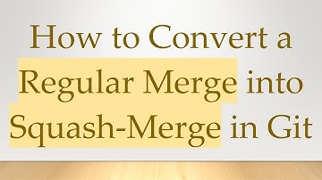 How to Convert a Regular Merge into Squash-Merge in Git