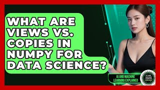 What Are Views Vs. Copies In NumPy For Data Science? - AI and Machine Learning Explained Net Worth