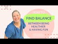 Wellbeing wednesday how to find balance between being healthier and having fun
