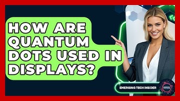 How Are Quantum Dots Used In Displays? - Emerging Tech Insider