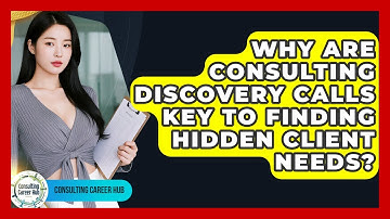 Why Are Consulting Discovery Calls Key To Finding Hidden Client Needs? - Consulting Career Hub