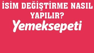 Yemeksepeti İsim Değiştirme Nasıl Yapılır?