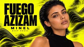 FUEGO AZIZAM — MINEL | Deep House Vibes