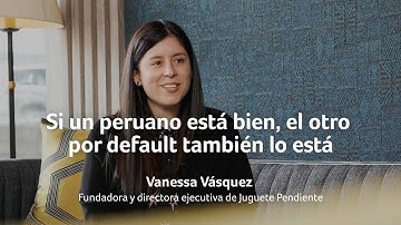Si un peruano está bien el otro también - Vanessa Vásquez, Juguete Pendiente| Historias que Inspiran