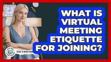What Is Virtual Meeting Etiquette For Joining?