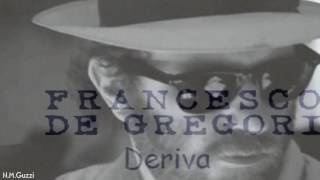 Video thumbnail of "FRANCESCO DE GREGORI Deriva"