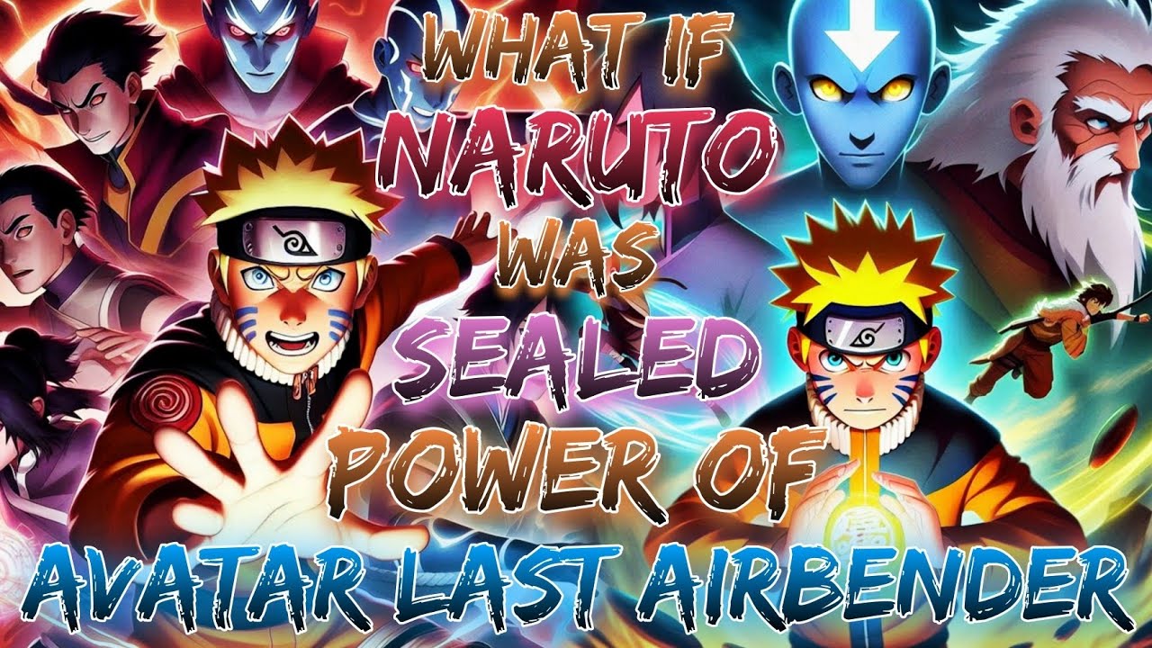 What If Naruto Was sealed The Power Of Avatar: Last Airbender
