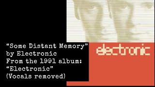 “Some Distant Memory” by Electronic (Vocals removed for karaoke)