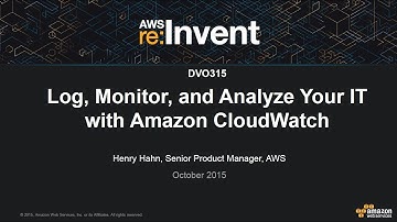 AWS re:Invent 2015: Log, Monitor and Analyze your IT with Amazon CloudWatch (DVO315)