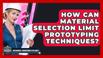 How Can Material Selection Limit Prototyping Techniques? - Mechanical Engineering Explained