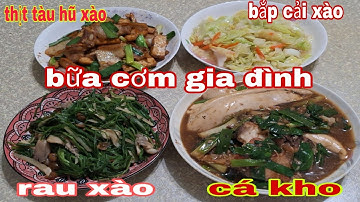Bữa cơm gia đình, cá kho rau xào thịt đậu hũ xào bắp cải xào