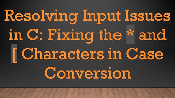 Resolving Input Issues in C: Fixing the * and [ Characters in Case Conversion
