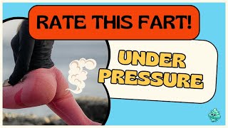 Rate This Fart Under Pressure