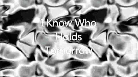 I know Who Holds Tomorrow   Nance Skaggs