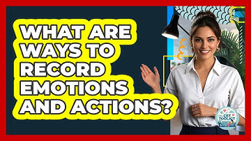 What Are Ways To Record Emotions and Actions?