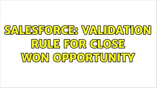 Salesforce: Validation rule for close won opportunity