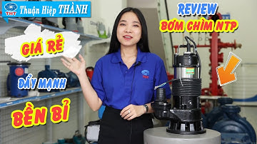 0909254154 - Video Review MÁY BƠM CHÌM NƯỚC THẢI, Hút Bùn, Hố Móng Nation Pump ( NTP ) - 1 HP - 220V