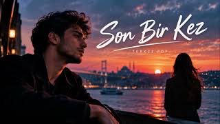 Son Bir Kez 💔 Yeni Türkçe Pop Şarkı 2026 Duygusal Aşk Şarkısı