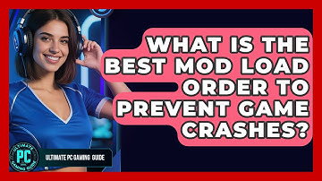 What Is The Best Mod Load Order To Prevent Game Crashes? - Ultimate PC Gaming Guide