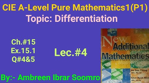 CIE As-Mathematics P1:Topic:Differentiation(Lec#4of Ch15 Ex15.1 Q4&5of New additional Mathematics)