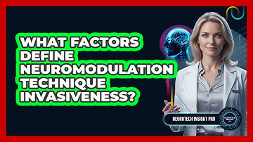 What Factors Define Neuromodulation Technique Invasiveness?