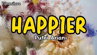 Happier - Putri Ariani | lyrics