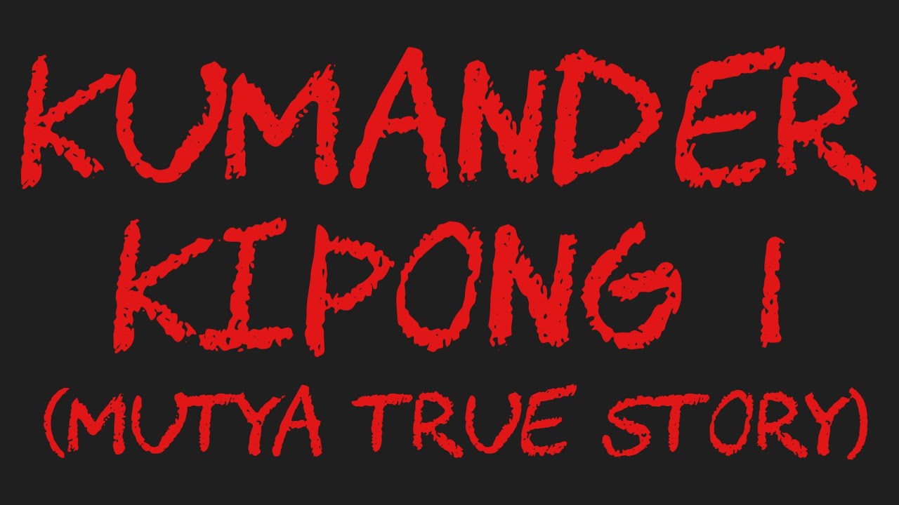 KUMANDER KIPONG I (Mutya True Story)