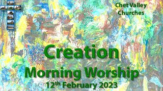 Chet Valley Morning Worship: 'Creation' 12th February 2023
