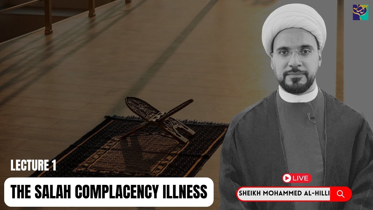 Live | Lecture 1 | THE SALAH COMPLACENCY ILLNESS | Sheikh Mohammad Al Hilli