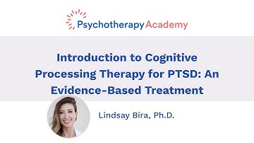 Introduction to Cognitive Processing Therapy for PTSD: An Evidence-Based Treatment