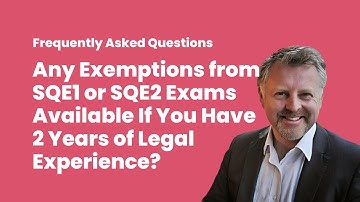 Any Exemptions from SQE1 or SQE2 Exams available if you have 2 Years of Legal Experience?
