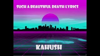 Kahu$h - Such A Beautiful Death (lyrics)