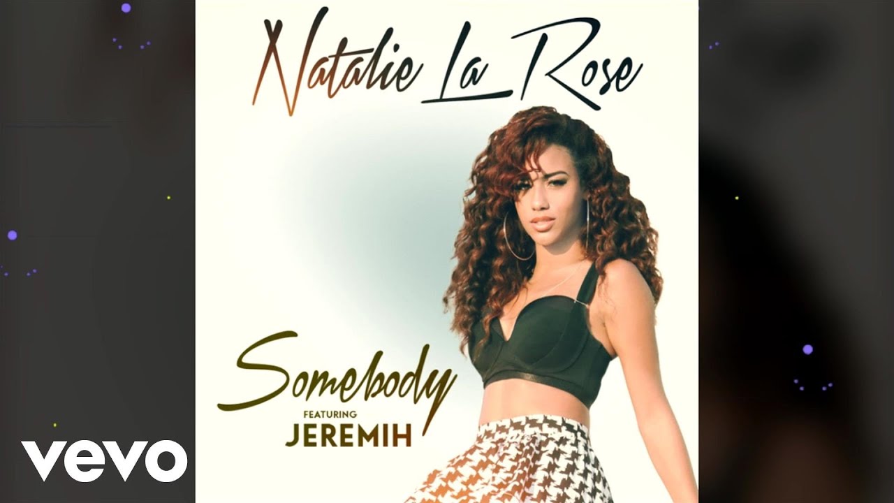 Natalie La Rose Somebody Audio Ft Jeremih Jeremih Pop Songs Songs Natalie La Rose Somebody Audio Ft Jeremih Jeremih Pop Songs Songs
