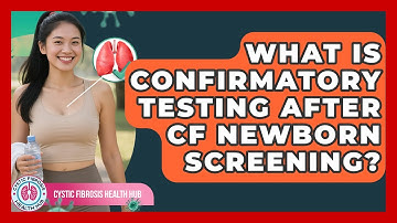 What Is Confirmatory Testing After CF Newborn Screening? - Cystic Fibrosis Health Hub
