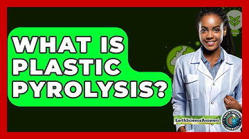 What Is Plastic Pyrolysis? - Earth Science Answers