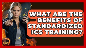 What Are The Benefits Of Standardized ICS Training? - Man vs. Disaster
