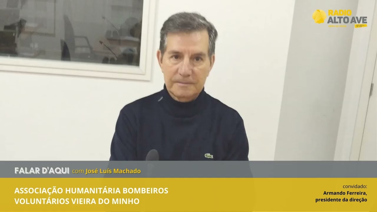 Falar D'Aqui | Associação Humanitária dos Bombeiros Voluntários de Vieira do Minho