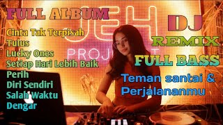 Full Album Nonstop DJ Remix Full Bass Terbaru | Teman Santai & Perjalananmu | Dj mashup X Breakbeat