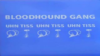 Bloodhound Gang - Uhn Tiss Uhn Tiss Uhn Tiss (Scooter Remix 2005)