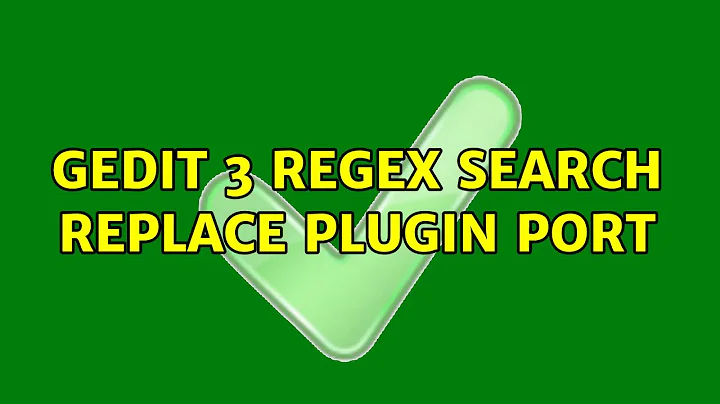 Ubuntu: gedit 3 regex search replace plugin port (2 Solutions!!)