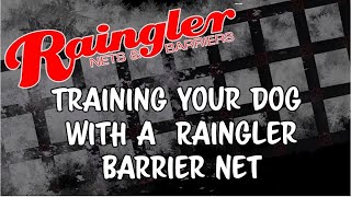 How to Train Your Dog with a Raingler Barrier Net