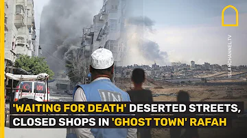 'WAITING FOR DEATH' DESERTED STREETS, CLOSED SHOPS IN 'GHOST TOWN' RAFAH