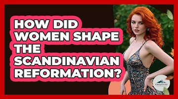 How Did Women Shape The Scandinavian Reformation? - Unmapping Scandinavia