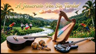 A Jesucristo Ven Sin Tardar (Joropo Central - Versión 2)