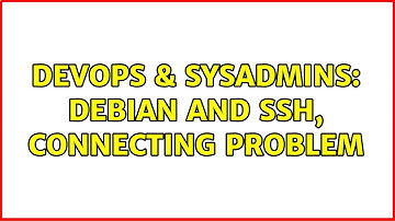 DevOps & SysAdmins: debian and ssh, connecting problem