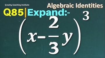 Q85 | Expand (x-2/3 y)^3 | Find the cube of x-2/3 y | Evaluate (x-2/3 y)^3 | Expand x-2/3 y whole cu