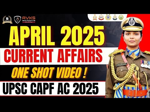 APRIL Current Affairs For CAPF AC 2025 Exam| CAPF AC Current Affairs ...
