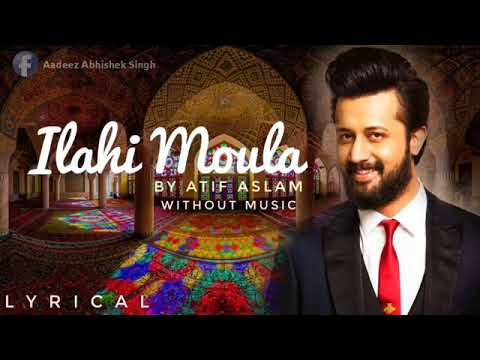 Ilahi Moula   Atif Aslam  Without Music     Ramadan Special 2018