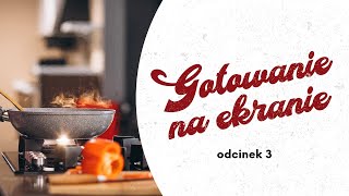 "GOTOWANIE NA EKRANIE"_odcinek 3