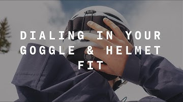 How To Dial In Your Goggle and Helmet Fit